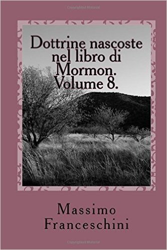 Dottrine Nascoste Nel Libro Di Mormon. Volume 8.: Ether Ed Il Testamento Di Moroni.
