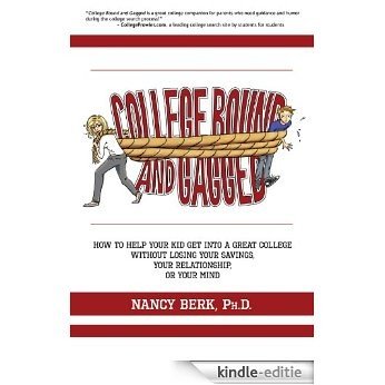 College Bound and Gagged: How to Help Your Kid Get into a Great College Without Losing Your Savings, Your Relationship, or Your Mind (English Edition) [Kindle-editie]