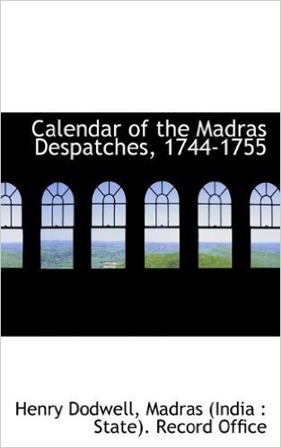 Calendar of the Madras Despatches, 1744-1755