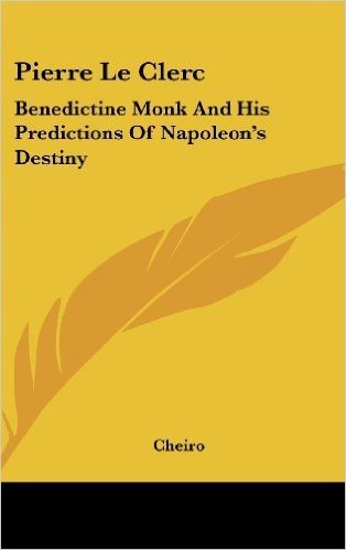 Pierre Le Clerc: Benedictine Monk and His Predictions of Napoleon's Destiny