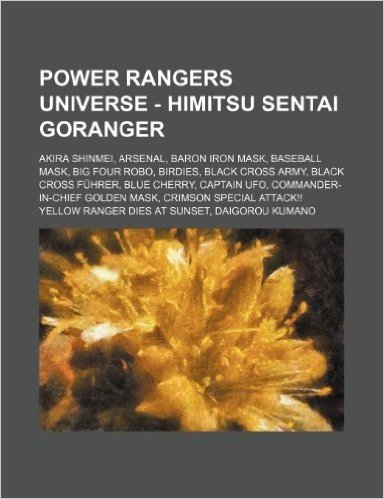 Power Rangers Universe - Himitsu Sentai Goranger: Akira Shinmei, Arsenal, Baron Iron Mask, Baseball Mask, Big Four Robo, Birdies, Black Cross Army, Bl