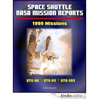 Space Shuttle NASA Mission Reports: 1999 Missions, STS-96, STS-93, STS-103 (English Edition) [Kindle-editie]