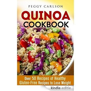 Quinoa Cookbook: Over 50 Recipes of Healthy Gluten-Free Recipes to Lose Weight (Low Carb Paleo) (English Edition) [Kindle-editie]