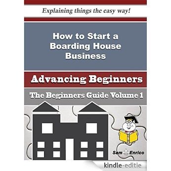 How to Start a Boarding House Business (Beginners Guide) (English Edition) [Kindle-editie]