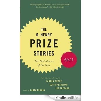 The O. Henry Prize Stories 2013: Including stories by Donald Antrim, Andrea Barrett, Ann Beattie, Deborah Eisenberg, Ruth Prawer Jhabvala, Kelly Link, Alice Munro, and Lily Tuck [Kindle-editie]