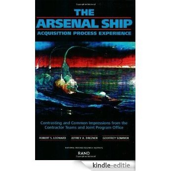 The Arsenal Ship Acquisition Process Experience: Contrasting  and Common Impressions From the Contractor Teams and Joint Program Office: Aquisition Process ... Contractor Teams and Joint Program Office [Kindle-editie]