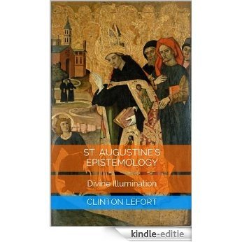 St. Augustine's Epistemology: Divine Illumination (English Edition) [Kindle-editie]
