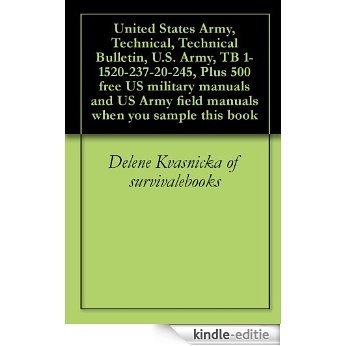United States Army, Technical, Technical Bulletin, U.S. Army, TB 1-1520-237-20-245, Plus 500 free US military manuals and US Army field manuals when you sample this book (English Edition) [Kindle-editie]