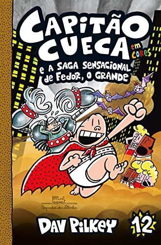 Capitão Cueca e a saga sensacional de Fedor, O Grande (As aventuras do Capitão Cueca Livro 12)