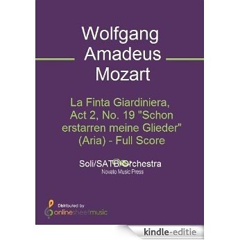 La Finta Giardiniera, Act 2, No. 19 "Schon erstarren meine Glieder" (Aria) - Full Score [Kindle-editie]