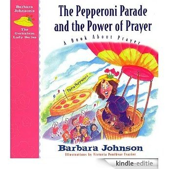 The Pepperoni Parade and the Power of Prayer: A Book About Prayer (Geranium Lady Series 3) (English Edition) [Kindle-editie]