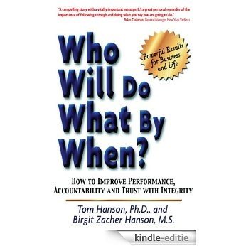 Who Will Do What by When?:  How to Improve Performance, Accountability, and Trust with Integrity (English Edition) [Kindle-editie]