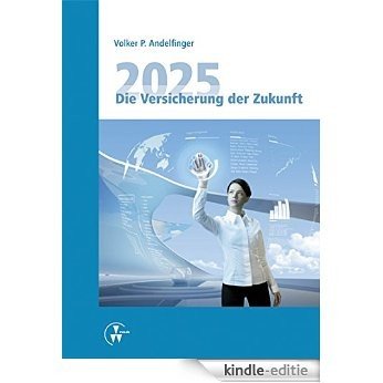 2025 - Die Versicherung der Zukunft: Die Versicherung der Zukunft [Print Replica] [Kindle-editie] beoordelingen