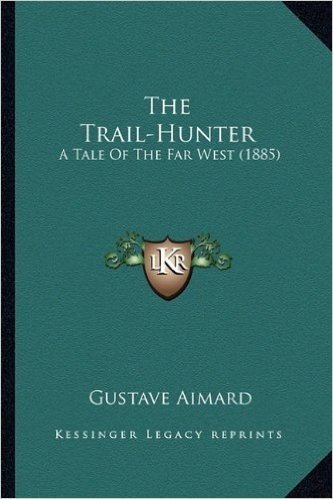 The Trail-Hunter the Trail-Hunter: A Tale of the Far West (1885) a Tale of the Far West (1885) baixar