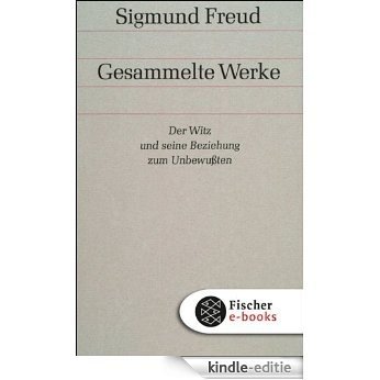 Der Witz und seine Beziehung zum Unbewußten: Bd. 6 (Sigmund Freud, Gesammelte Werke in 18 Bänden mit einem Nachtragsband) [Kindle-editie]