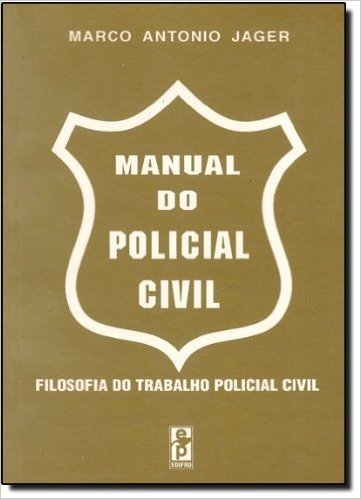 Manual Da Policia Civil. Filosofia Do Trabalho Policial Civil