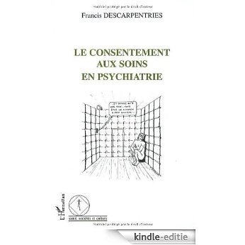 Le consentement aux soins en psychiatrie (Santé, société, culture) [Kindle-editie]