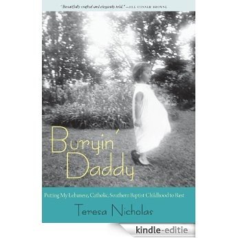 Buryin' Daddy: Putting My Lebanese, Catholic, Southern Baptist Childhood to Rest (Willie Morris Books in Memoir and Biography) [Kindle-editie]