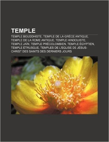 Temple: Temple Bouddhiste, Temple de La Grece Antique, Temple de La Rome Antique, Temple Hindouiste, Temple Jain, Temple Preco