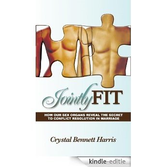 Jointly Fit-How Our Sex Organs Reveal the Secret to Conflict Resolution in Marriage (English Edition) [Kindle-editie]
