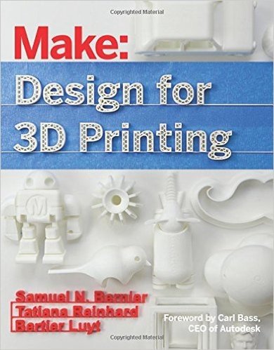 Make: Design for 3D Printing: Scanning, Creating, Editing, Remixing, and Making in Three Dimensions
