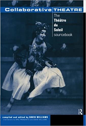 Collaborative Theatre: The Theatre du Soleil Sourcebook (Making Theatre): Le Theatre Du Soleil (Routledge Performance Studies)