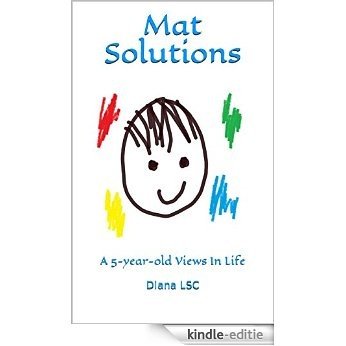 Mat Solutions: A 5-year-old Views In Life (English Edition) [Kindle-editie]