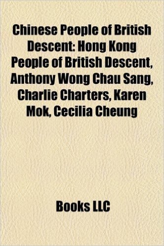 Chinese People of British Descent: Hong Kong People of British Descent, Anthony Wong Chau Sang, Charlie Charters, Karen Mok, Cecilia Cheung