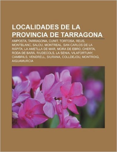 Localidades de La Provincia de Tarragona: Amposta, Tarragona, Cunit, Tortosa, Reus, Montblanc, Salou, Montreal, San Carlos de La Rapita