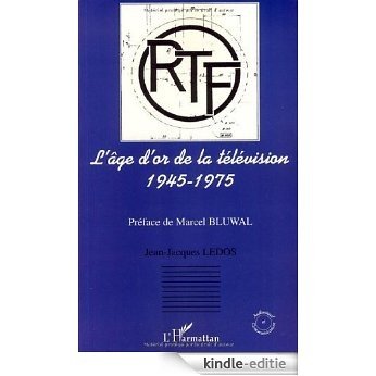 L'âge d'or de la télévision 1945-1975 : Histoire d'une ambition française (Audiovisuel et communication) [Kindle-editie] beoordelingen
