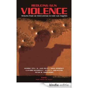 Reducing Gun Violence: Results from an Intervention in East Los Angeles [Kindle-editie]