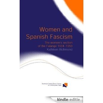 Women and Spanish Fascism: The Women's Section of the Falange 1934-1959 (Routledge/Canada Blanch Studies on Contemporary Spain) [Kindle-editie]