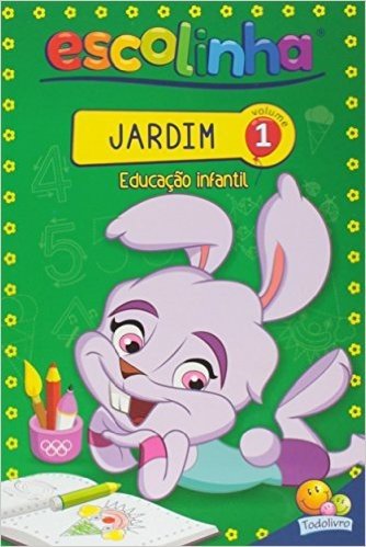 Jardim. Educação Infantil - Volume 1. Coleção Escolinha Todolivro