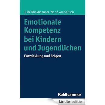 Emotionale Kompetenz bei Kindern und Jugendlichen: Entwicklung und Folgen (German Edition) [Kindle-editie]