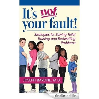 It's Not Your Fault!: Strategies for Solving Toilet Training and Bedwetting Problems (English Edition) [Kindle-editie] beoordelingen