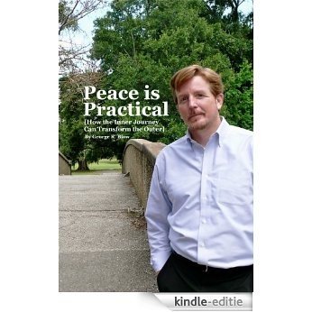 Peace is Practical (How the Inner Journey Can Transform the Outer) (English Edition) [Kindle-editie]