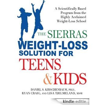 The Sierras Weight-Loss Solution for Teens and Kids: A Scientifically Based Program from the Highly Acclaimed Weight-Loss School [Kindle-editie]