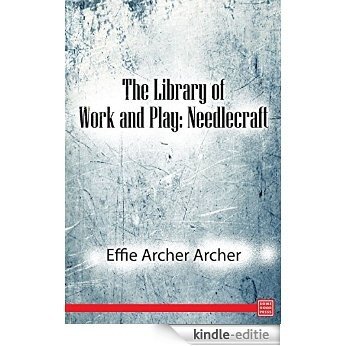 The Library of Work and Play: Needlecraft (English Edition) [Kindle-editie]