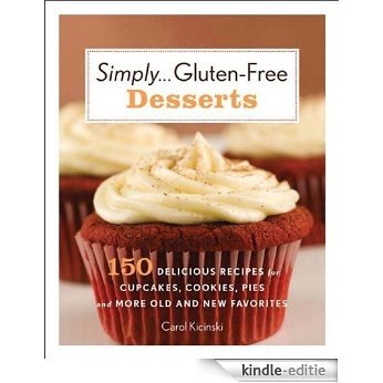 Simply . . . Gluten-free Desserts: 150 Delicious Recipes for Cupcakes, Cookies, Pies, and More Old and New Favorites [Kindle-editie]