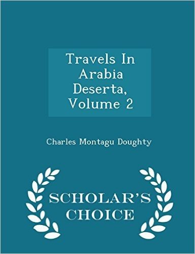 Travels in Arabia Deserta, Volume 2 - Scholar's Choice Edition