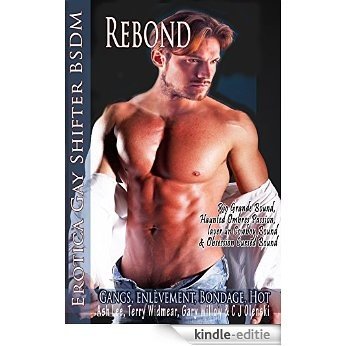Rebond: Wolves Erotica Gay Shifter, Chats BDSM, Gangs, enlèvement, Bondage, Hot,: Rio Grande Bound, Haunted Ombres Passion, laver un Cowboy Bound & Obsession ... Ole Mashup Série t. 7) (French Edition) [Kindle-editie]