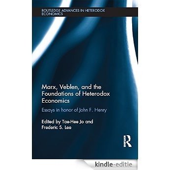 Marx, Veblen, and the Foundations of Heterodox Economics: Essays in Honor of John F. Henry (Routledge Advances in Heterodox Economics) [Kindle-editie]
