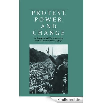 Protest, Power, and Change: An Encyclopedia of Nonviolent Action from ACT-UP to Women's Suffrage (Garland Reference Library of the Humanities) [Kindle-editie]
