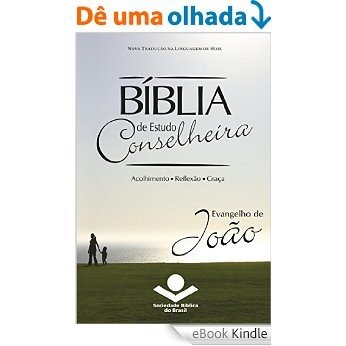Bíblia de Estudo Conselheira - Evangelho de João: Acolhimento • Reflexão • Graça [eBook Kindle]