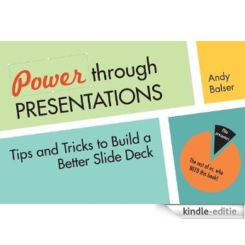 Power Through Presentations: Tips and Tricks to Build a Better Slide Deck [Kindle-editie]