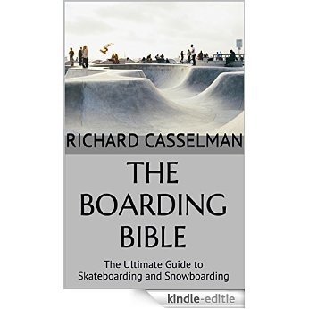 The Boarding Bible: The Ultimate Guide to Skateboarding and Snowboarding (English Edition) [Kindle-editie]