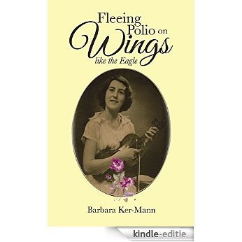 Fleeing Polio on Wings: like the Eagle (English Edition) [Kindle-editie]
