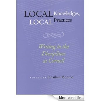 Local Knowledges, Local Practices: Writing in the Disciplines at Cornell (Pitt Comp Literacy Culture) [Kindle-editie]