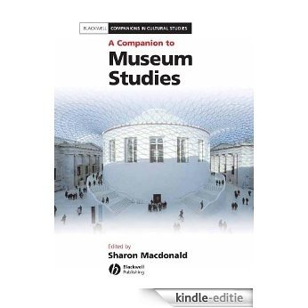 A Companion to Museum Studies (Blackwell Companions in Cultural Studies) [Kindle-editie]