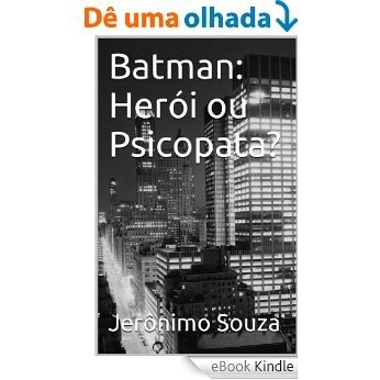 Batman: Herói ou Psicopata? (Personagens Livro 1) [eBook Kindle]